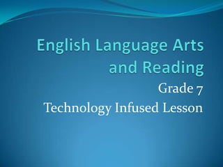 Grade 7
Technology Infused Lesson
 
