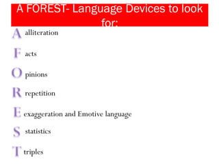 A FOREST- Language Devices to look
for:
alliteration
acts
pinions
repetition
exaggeration and Emotive language
statistics
triples
 
