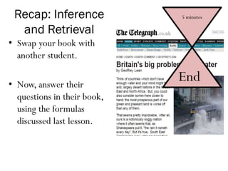 Recap: Inference
and Retrieval
• Swap your book with
another student.
• Now, answer their
questions in their book,
using the formulas
discussed last lesson.
5 minutes
End
 