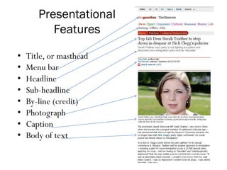 Presentational
Features
• Title, or masthead
• Menu bar
• Headline
• Sub-headline
• By-line (credit)
• Photograph
• Caption
• Body of text
 