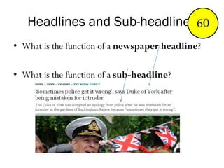 Headlines and Sub-headlines
• What is the function of a newspaper headline?
• What is the function of a sub-headline?
End123456789101112131415161718192021222324252627282930313233343536373839404142434445464748495051525354555657585960
 