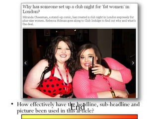 • How effectively have the headline, sub-headline and
picture been used in this article?End
 