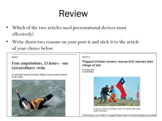 Review
• Which of the two articles used presentational devices most
effectively?
• Write down two reasons on your post-it and stick it to the article
of your choice below.
 