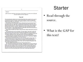 Starter
• Read through the
source.
• What is the GAP for
this text?
 