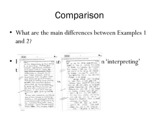 Comparison
• What are the main differences between Examples 1
and 2?
• How does the candidate succeed in‘interpreting’
the text?
vs.
 