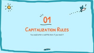 Capitalization Rules
You could enter a subtitle here if you need it
01
 