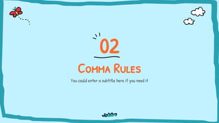 Comma Rules
You could enter a subtitle here if you need it
02
 