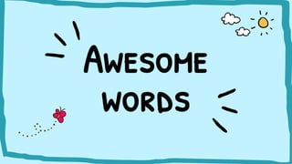 Awesome
words
 