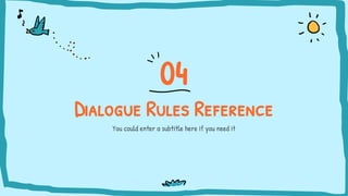 Dialogue Rules Reference
You could enter a subtitle here if you need it
04
 