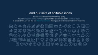 ...and our sets of editable icons
You can resize these icons without losing quality.
You can change the stroke and fill color; just select the icon and click on the paint bucket/pen.
In Google Slides, you can also use Flaticon’s extension, allowing you to customize and add even more icons.
 