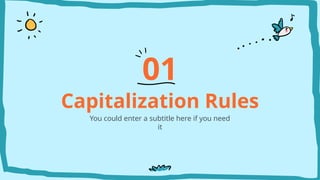 Capitalization Rules
You could enter a subtitle here if you need
it
01
 