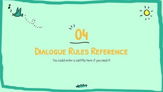 Dialogue Rules Reference
You could enter a subtitle here if you need it
04
 