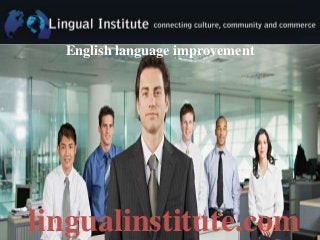 lingualinstitute.com
English language improvement
 