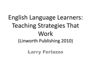 English Language Learners: Teaching Strategies That Work(Linworth Publishing 2010) Larry Ferlazzo 