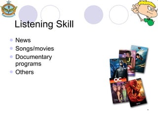 News Songs/movies Documentary programs Others Listening Skill 
