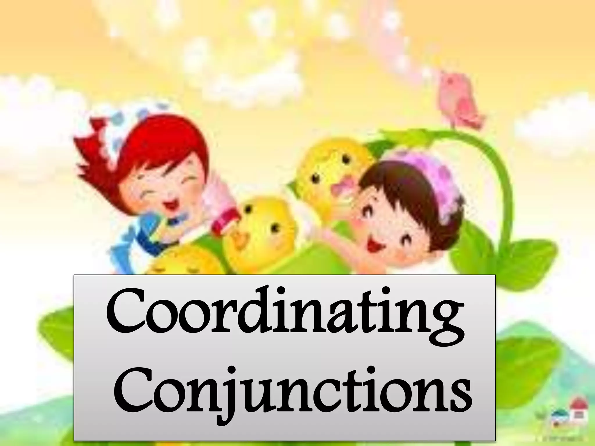 Coordinating
Conjunctions
 