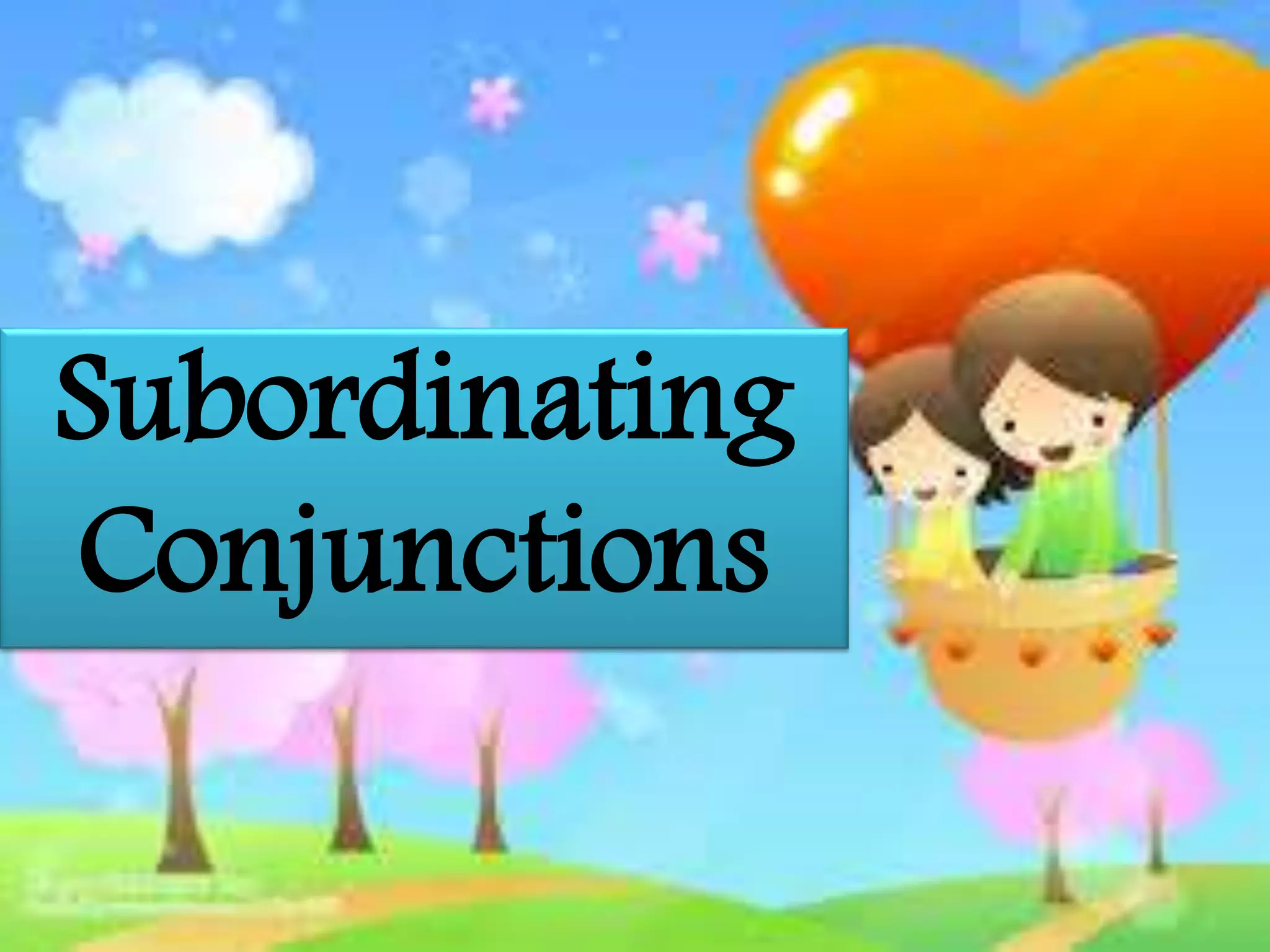 Subordinating
Conjunctions
 
