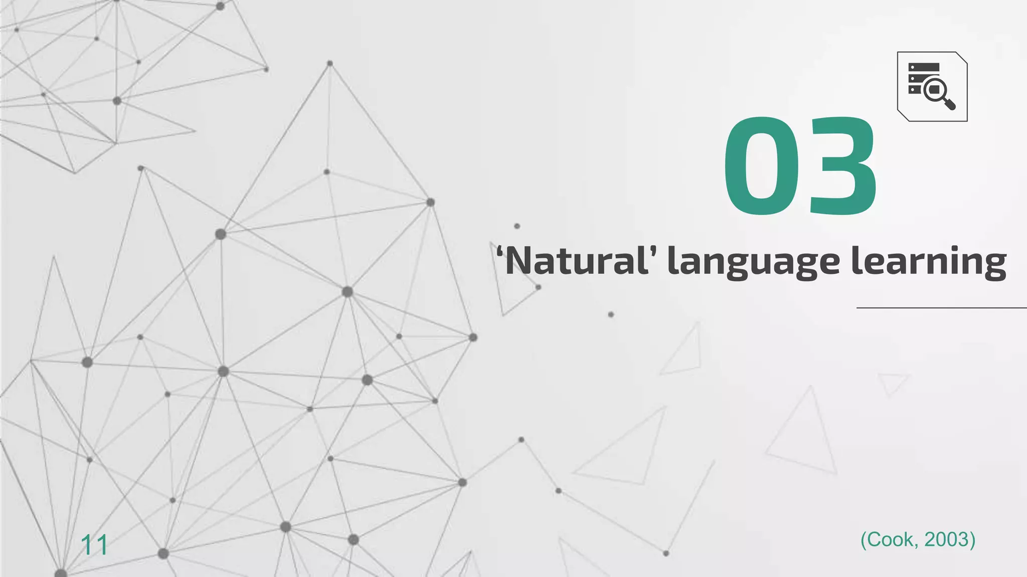 ‘Natural’ language learning
03
11 (Cook, 2003)
 