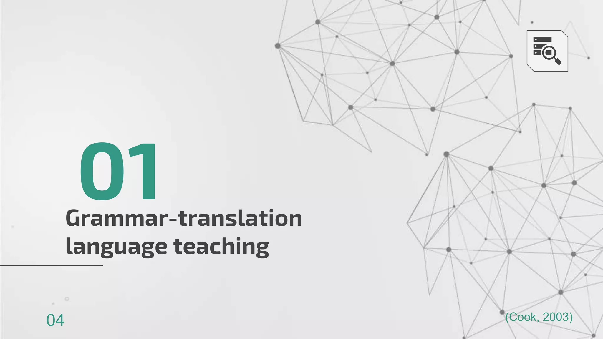 Grammar-translation
language teaching
01
04 (Cook, 2003)
 