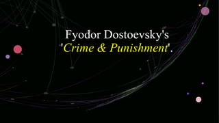 Fyodor Dostoevsky's
'Crime & Punishment'.
 