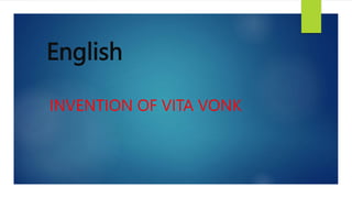 English
INVENTION OF VITA VONK
 