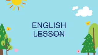 ENGLISH
LESSON
Laredo York School
 