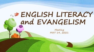 ENGLISH LITERACY
and EVANGELISM
Meeting
MAY 14, 2021
 