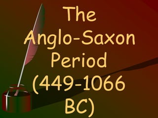 The
Anglo-Saxon
Period
(449-1066
BC)
 