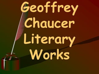 Geoffrey
Chaucer
Literary
Works
 