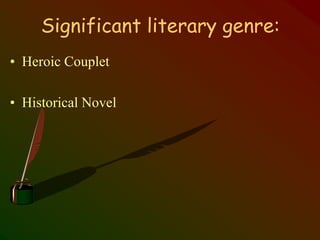 Significant literary genre:
• Heroic Couplet
• Historical Novel
 