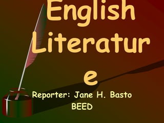 Reporter: Jane H. Basto
BEED
English
Literatur
e
 