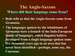 The Anglo-Saxon influenced English
Literature when they brought with them
a rich tradition of oral literature steeped
in ...