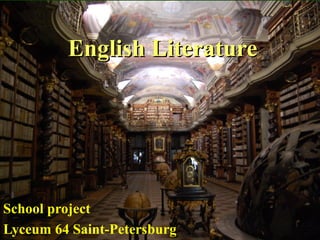 English LiteratureEnglish Literature
School project
Lyceum 64 Saint-Petersburg
 
