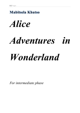 1 | P a g e
Alice
Adventures in
Wonderland
For intermediate phase
 