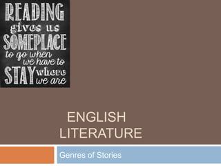 ENGLISH
LITERATURE
Genres of Stories
 