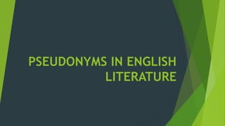 PSEUDONYMS IN ENGLISH
LITERATURE
 