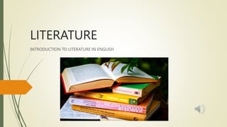 LITERATURE
INTRODUCTION TO LITERATURE IN ENGLISH
 