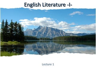 English Literature -I-English Literature -I-
Lecture 1
 