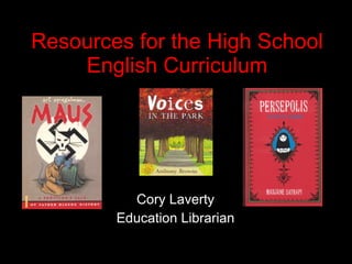 Resources for the High School English Curriculum Cory Laverty Education Librarian 