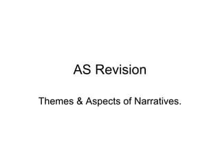 AS Revision

Themes & Aspects of Narratives.
 