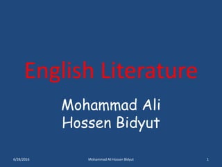 English Literature
Mohammad Ali
Hossen Bidyut
6/28/2016 1Mohammad Ali Hossen Bidyut
 