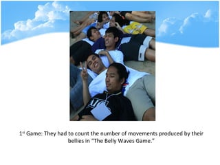 1 st  Game: They had to count the number of movements produced by their bellies in The Belly Waves Game. 