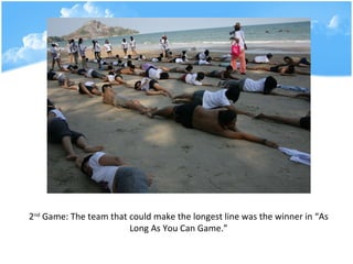 2 nd  Game: The team that could make the longest line was the winner in As Long As You Can Game. 