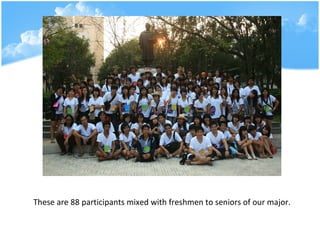 These are 88 participants mixed with freshmen to seniors of our major. 