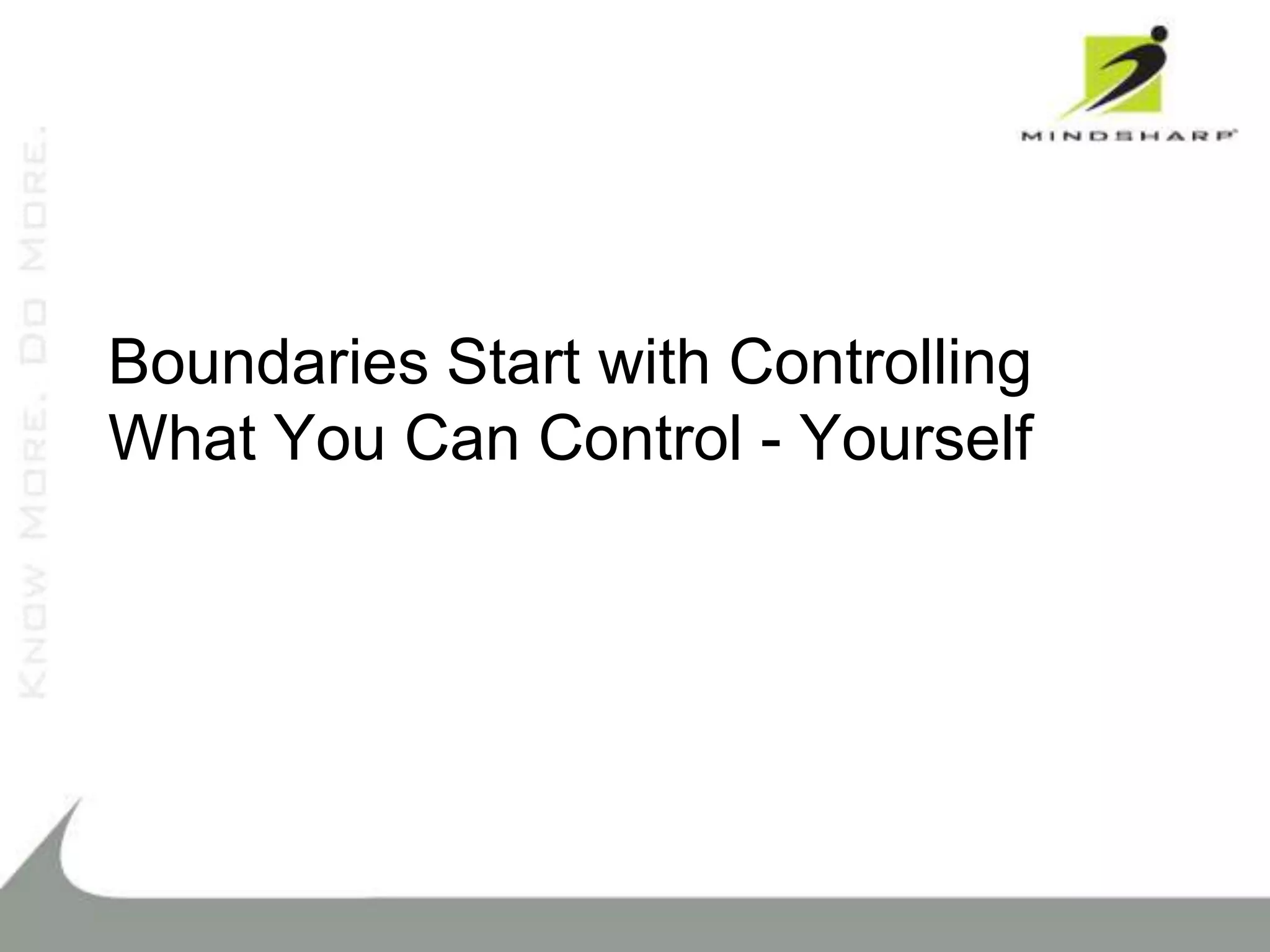 Boundaries Start with Controlling
What You Can Control - Yourself
 