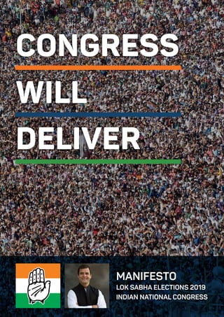 CONGRESS
DELIVER
WILL
MANIFESTO
LOK SABHA ELECTIONS 2019
INDIAN NATIONAL CONGRESS
 