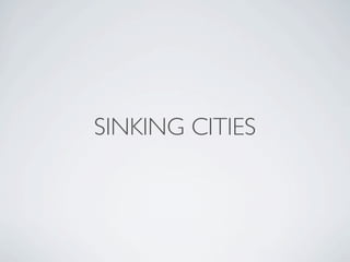 SINKING CITIES
 