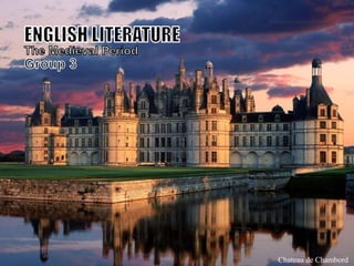ENGLISH LITERATURE  The Medieval Period Group 3 Chateau de Chambord 