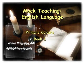 Mock Teaching: English Language Primary Colours Book 1 