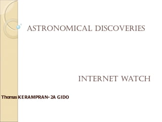 ASTRONOMICAL DISCOVERIES Internet watch Thomas KERAMPRAN- 2A GIDO 